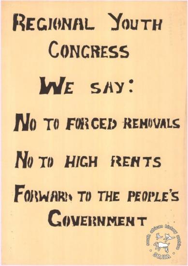 REGIONAL YOUTH CONGRESS WE SAY: NO TO FORCED REMOVALS : NO TO HIGH RENTS : FORWARD TO THE PEOPLE'S GOVERNMENT AL2446_0467  produced at the Screen Training Project (STP) by trainee youth screen-printers. This image depicts the youth fighting against forced removals and high rent. 